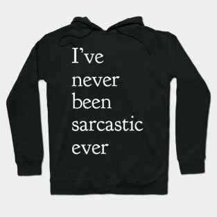 I've Never Been Sarcastic Ever Hoodie